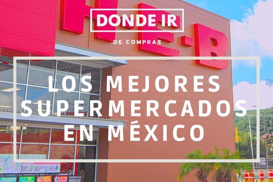 mejores supermercados en méxico
